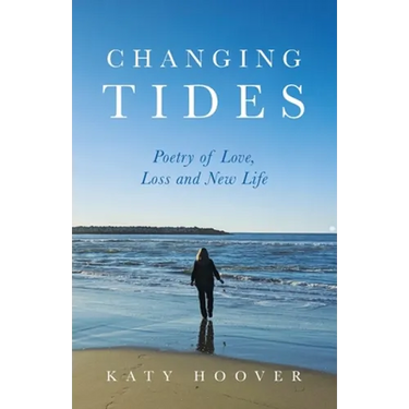 Changing Tides: Poetry of Love, Loss and New Life