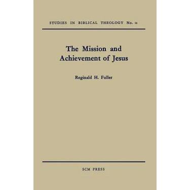 The Mission and Achievement of Jesus: An Examination of the Presuppositions of New Testament Theology