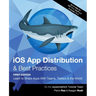 iOS App Distribution & Best Practices (First Edition): Learn to Share Apps With Teams, Testers & the World