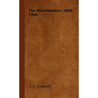 The Woodworkers 1860-1960