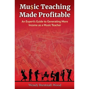 Music Teaching Made Profitable: An Expert's Guide to Generating More Income as a Music Teacher