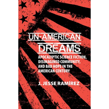 Un-American Dreams: Apocalyptic Science Fiction, Disimagined Community, and Bad Hope in the American Century