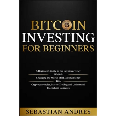 Bitcoin investing for beginners: A Beginner's Guide to the Cryptocurrency Which Is Changing the World. Make Money with Cryptocurrencies, Master Tradin