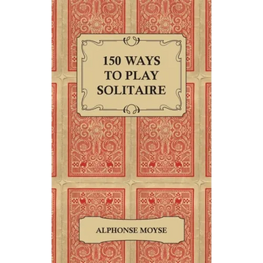 150 Ways to Play Solitaire - Complete with Layouts for Playing
