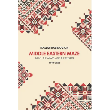 Middle Eastern Maze: Israel, the Arabs, and the Region 1948-2022