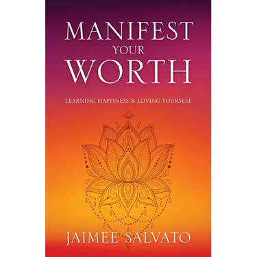 Manifest Your Worth: Learning Happiness & Loving Yourself