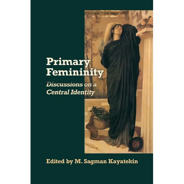 Primary Femininity: Discussions on a Central Identity