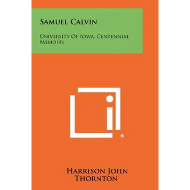 Samuel Calvin: University of Iowa, Centennial Memoirs