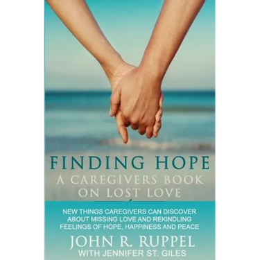 Finding Hope: A Caregivers Book on Lost Love
