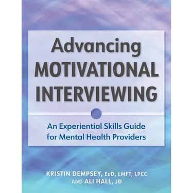 Advancing Motivational Interviewing: An Experiential Skills Guide for Mental Health Providers