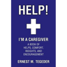 Help! I'm a Caregiver: A Book of Helps, Comfort, Insights, and Encouragement
