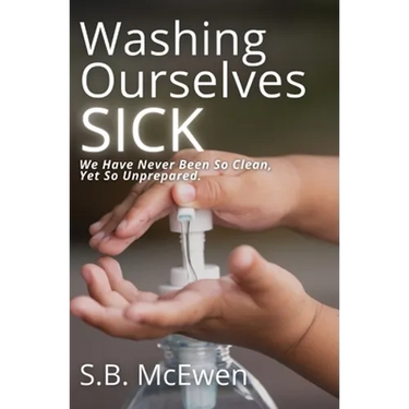 Washing Ourselves Sick: We Have Never Been So Clean, Yet So Unprepared