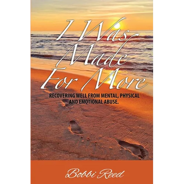 I Was Made for More: Recovering Well from Mental, Physical and Emotional Abuse