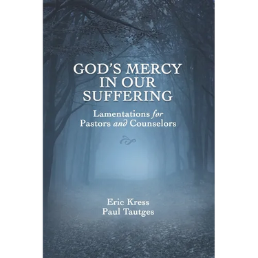 God's Mercy in Our Suffering: Lamentations for Pastors and Counselors
