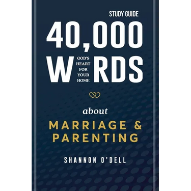 40,000 Words About Marriage and Parenting Study Guide: God's Heart For Your Home