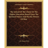 The School Of The Christ Or The Higher Education Based Upon The Spiritual Nature And Psychic Powers Of Man