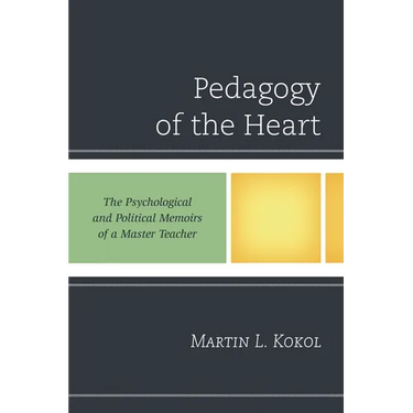 Pedagogy of the Heart: The Psychological and Political Memoirs of a Master Teacher