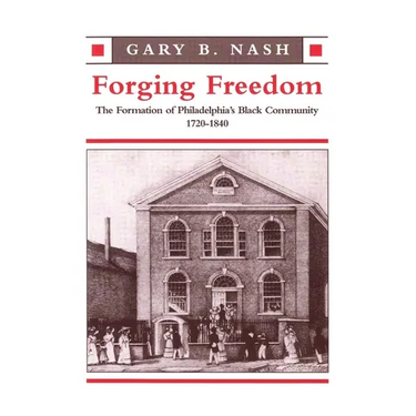 Forging Freedom: The Formation of Philadelphia's Black Community, 1720-1840