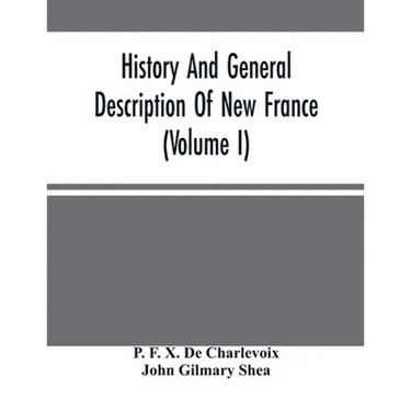 History And General Description Of New France (Volume I)