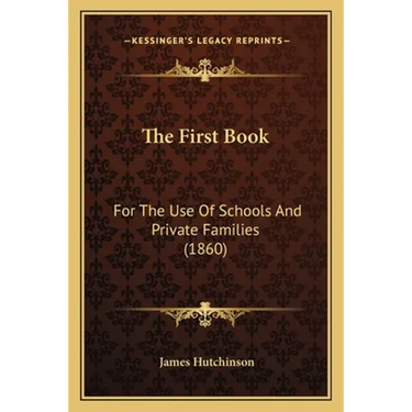 The First Book: For The Use Of Schools And Private Families (1860)