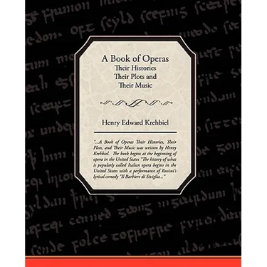 A Book of Operas - Their Histories Their Plots and Their Music