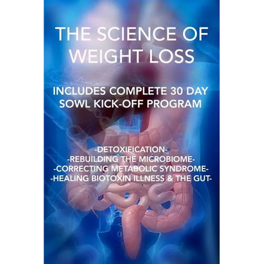 The Science of Weight Loss: Detoxification - Rebuilding the Microbiome - Correcting Metabolic Syndrome - Healing Biotoxin Illness & The Gut