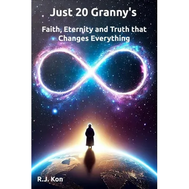 Just 20 Granny's: Faith, Eternity & Truth that Changes Everything