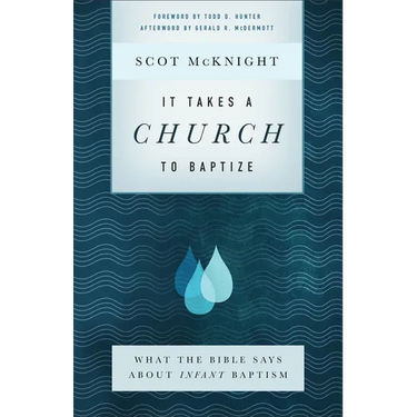 It Takes a Church to Baptize: What the Bible Says about Infant Baptism