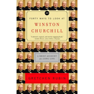 Forty Ways to Look at Winston Churchill: A Brief Account of a Long Life