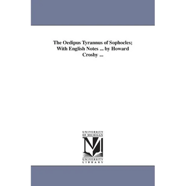 The Oedipus Tyrannus of Sophocles; With English Notes ... by Howard Crosby ...