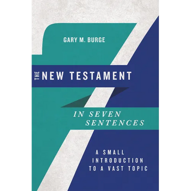 The New Testament in Seven Sentences: A Small Introduction to a Vast Topic