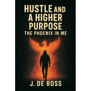 Hustle and a Higher Purpose: The Phoenix in Me