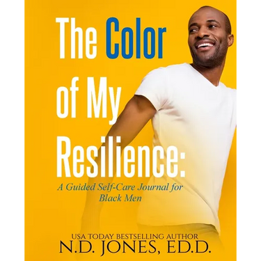 The Color of My Resilience: A Guided Self-Care Journal for Black Men