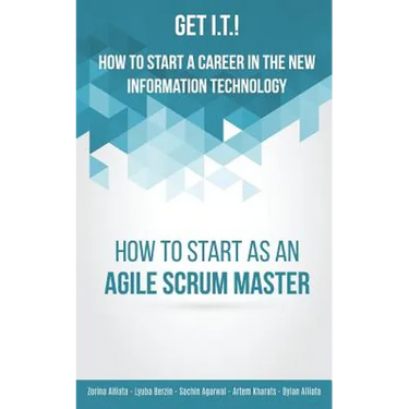 Get I.T.! How to Start a Career in the New Information Technology: How to Start as an Agile Scrum Master