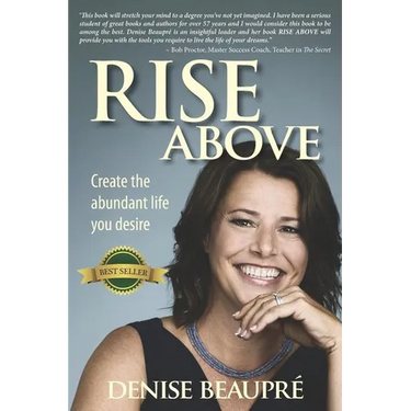Rise Above: Create the Abundant Life You Desire