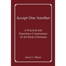 Accept One Another: A Practical and Expository Commentary on the Book of Romans