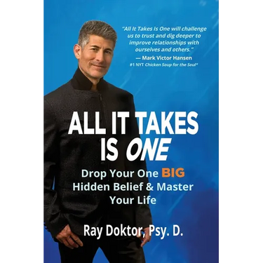 All It Takes Is One: Drop Your One BIG Hidden Belief and Master Your Life