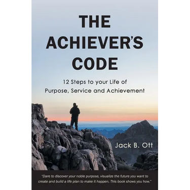 The Achiever's Code: 12 Steps to Your Life of Purpose, Service and Achievement