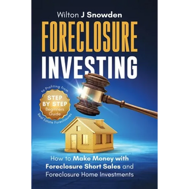 Foreclosure Investing - Step-by-Step Beginners Guide to Profiting from Real Estate Foreclosures: How to Make Money with Foreclosure Short Sales and Fo