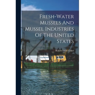 Fresh-water Mussels And Mussel Industries Of The United States