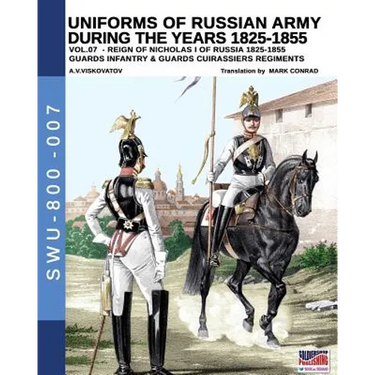 Uniforms of Russian army during the years 1825-1855 vol. 07: Guards infantry & Guards cuirassier regiments