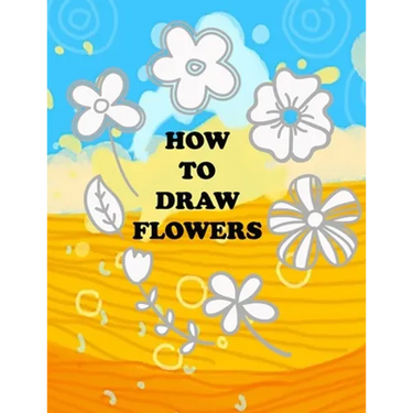 how to draw flower: Teaching kids 5-year-old drawing flowers step by step in an easy and simple way, Suitable for preschoolers
