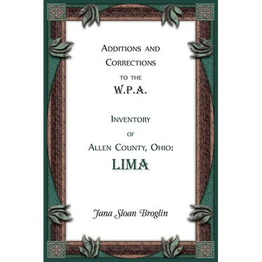 Additions and Corrections to the W.P.A. Inventory of Allen County, Ohio: Lima