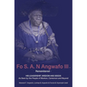Fo S. A. N Angwafo III Remembered: As Seen by the People of Mankon, Cameroon and Beyond