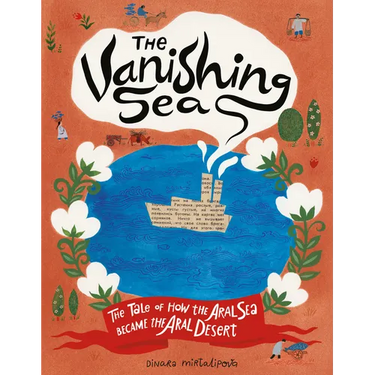 The Vanishing Sea: The Tale of How the Aral Sea Became the Aral Desert