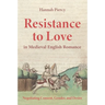 Resistance to Love in Medieval English Romance: Negotiating Consent, Gender, and Desire