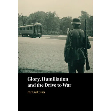 Glory, Humiliation, and the Drive to War