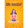 Why and how SURYA NAMASKAR?: Easy - Effective - YOGA Practice