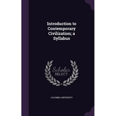 Introduction to Contemporary Civilization; a Syllabus