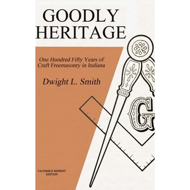 Goodly Heritage: One Hundred Fifty Years of Craft Freemasonry in Indiana